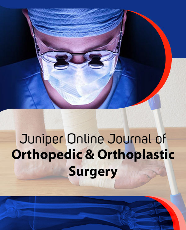 Juniper Publishers Juniper Online Journal of Orthopedic & Orthoplastic Surgery
